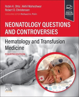 NEONATOLOGY QUESTIONS AND CONTROVERSIES: HEMATOLOGY AND TRANSFUSION MEDICINE. 4TH EDITION