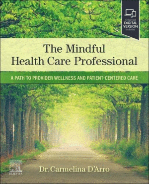 THE MINDFUL HEALTH CARE PROFESSIONAL. A PATH TO PROVIDER WELLNESS AND PATIENT-CENTERED CARE