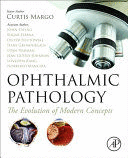 OPHTHALMIC PATHOLOGY, THE EVOLUTION OF MODERN CONCEPTS