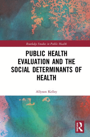 PUBLIC HEALTH EVALUATION AND THE SOCIAL DETERMINANTS OF HEALTH