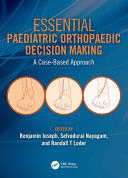 ESSENTIAL PAEDIATRIC ORTHOPAEDIC DECISION MAKING. A CASE-BASED APPROACH