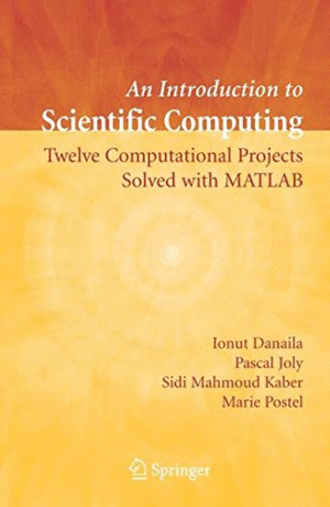 AN INTRODUCTION TO SCIENTIFIC COMPUTING. TWELVE COMPUTATIONAL PROJECTS SOLVED WITH MATLAB