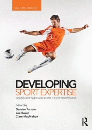 DEVELOPING SPORT EXPERTISE. RESEARCHERS AND COACHES PUT THEORY INTO PRACTICE. 2ND EDITION