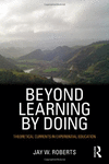 BEYOND LEARNING BY DOING: THEORETICAL CURRENTS IN EXPERIENTIAL EDUCATION
