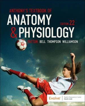 ANTHONY'S TEXTBOOK OF ANATOMY & PHYSIOLOGY. 22ND EDITION