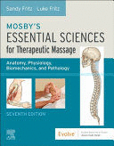 MOSBY'S ESSENTIAL SCIENCES FOR THERAPEUTIC MASSAGE. ANATOMY, PHYSIOLOGY, BIOMECHANICS AND PATHOLOGY. 7TH EDITION