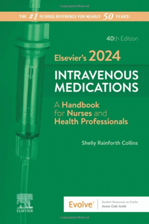 ELSEVIERS 2024 INTRAVENOUS MEDICATIONS. A HANDBOOK FOR NURSES AND HEALTH PROFESSIONALS. 40TH EDITION