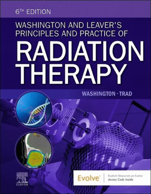 WASHINGTON AND LEAVER'S PRINCIPLES AND PRACTICE OF RADIATION THERAPY. 6TH EDITION