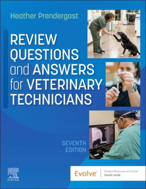 REVIEW QUESTIONS AND ANSWERS FOR VETERINARY TECHNICIANS. 7TH EDITION
