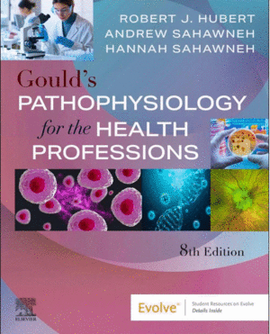 GOULD'S PATHOPHYSIOLOGY FOR THE HEALTH PROFESSIONS. 8TH EDITION