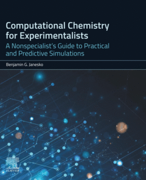 COMPUTATIONAL CHEMISTRY FOR EXPERIMENTALISTS. A NONSPECIALIST'S GUIDE TO PRACTICAL AND PREDICTIVE SIMULATIONS
