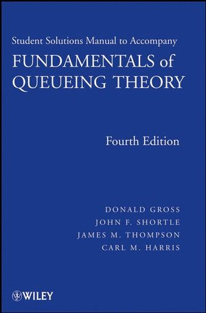 SOLUTIONS MANUAL TO ACCOMPANY FUNDAMENTALS OF QUEUEING THEORY, 4TH EDITION