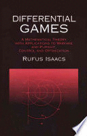 DIFFERENTIAL GAMES: A MATHEMATICAL THEORY WITH APPLICATIONS TO WARFARE AND PURSUIT, CONTROL AND OPTIMIZATION