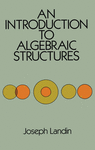 AN INTRODUCTION TO ALGEBRAIC STRUCTURES