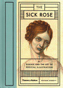 SICK ROSE: DISEASE IN THE GOLDEN AGE OF MEDICAL