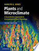PLANTS AND MICROCLIMATE. A QUANTITATIVE APPROACH TO ENVIRONMENTAL PLANT PHYSIOLOGY