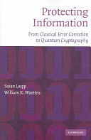 PROTECTING INFORMATION. FROM CLASSICAL ERROR CORRECTION TO QUANTUM CRYPTOGRAPHY
