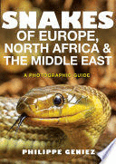 SNAKES OF EUROPE, NORTH AFRICA AND THE MIDDLE EAST. A PHOTOGRAPHIC GUIDE