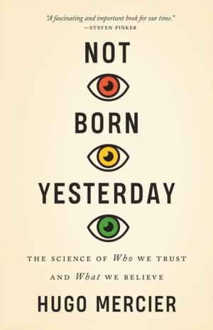 NOT BORN YESTERDAY: THE SCIENCE OF WHO WE TRUST AND WHAT WE BELIEVE