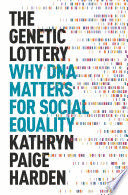 THE GENETIC LOTTERY. WHY DNA MATTERS FOR SOCIAL EQUALITY
