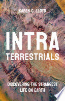 INTRATERRESTRIALS. DISCOVERING THE STRANGEST LIFE ON EARTH
