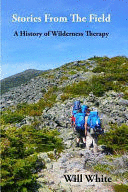 STORIES FROM THE FIELD. A HISTORY OF WILDERNESS THERAPY