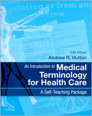 AN INTRODUCTION TO MEDICAL TERMINOLOGY FOR HEALTH CARE. A SELF-TEACHING PACKAGE. 5TH EDITION