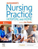 ALEXANDER´S NURSING PRACTICE, HOSPITAL AND HOME, 5TH EDITION