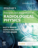 GRAHAM'S PRINCIPLES AND APPLICATIONS OF RADIOLOGICAL PHYSICS. 7TH EDITION