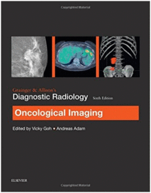 GRAINGER & ALLISON�S DIAGNOSTIC RADIOLOGY: ONCOLOGICAL IMAGING, 6TH EDITION