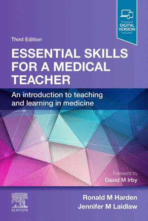 ESSENTIAL SKILLS FOR A MEDICAL TEACHER. AN INTRODUCTION TO TEACHING AND LEARNING IN MEDICINE. 3RD EDITION