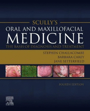 SCULLY'S ORAL AND MAXILLOFACIAL MEDICINE. THE BASIS OF DIAGNOSIS AND TREATMENT. 4TH EDITION