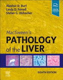 MACSWEEN'S PATHOLOGY OF THE LIVER, 8TH EDITION