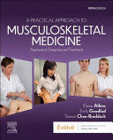 A PRACTICAL APPROACH TO MUSCULOSKELETAL MEDICINE, ASSESSMENT, DIAGNOSIS AND TREATMENT. 5TH EDITION
