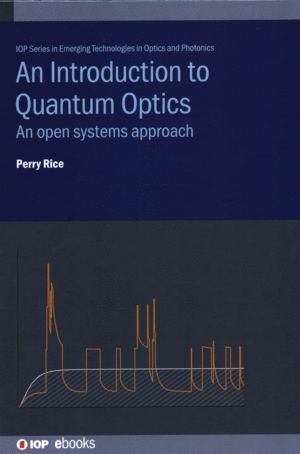 AN INTRODUCTION TO QUANTUM OPTICS. AN OPEN SYSTEMS APPROACH