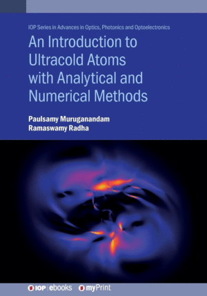 AN INTRODUCTION TO ULTRACOLD ATOMS WITH ANALYTICAL AND NUMERICAL METHODS