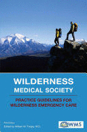 WILDERNESS MEDICAL SOCIETY PRACTICE GUIDELINES FOR WILDERNESS EMERGENCY CARE. 5TH EDITION