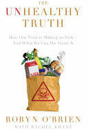 THE UNHEALTHY TRUTH. HOW OUR FOOD IS MAKING US SICK -- AND WHAT WE CAN DO ABOUT IT
