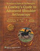 BURKHART�S VIEW OF THE  SHOULDER. A COWBOY'S GUIDE TO ADVANCED SHOULDER ARTHROSCOPY