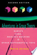 ADVENTURES IN GROUP THEORY. RUBIK'S CUBE, MERLIN'S MACHINE, AND OTHER MATHEMATICAL TOYS