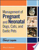 MANAGEMENT OF PREGNANT AND NEONATAL DOGS, CATS, AND EXOTIC PETS