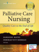 PALLIATIVE CARE NURSING. QUALITY CARE TO THE END OF LIFE. 5TH EDITION
