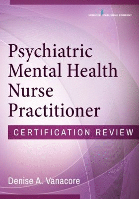 PSYCHIATRIC MENTAL HEALTH NURSE PRACTITIONER CERTIFICATION REVIEW