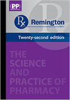 REMINGTON: THE SCIENCE AND PRACTICE OF PHARMACY, 22ND EDITION