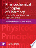 PHYSICOCHEMICAL PRINCIPLES OF PHARMACY. IN MANUFACTURE, FORMULATION AND CLINICAL USE. 6TH EDITION