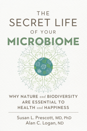 THE SECRET LIFE OF YOUR MICROBIOME: WHY NATURE AND BIODIVERSITY ARE ESSENTIAL TO HEALTH AND HAPPINESS