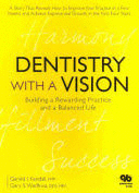 DENTISTRY WITH A VISION. BUILDING A REWARDING PRACTICE AND A BALANCED LIFE