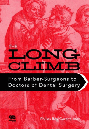 THE LONG CLIMB: FROM BARBER- SURGEONS TO DOCTORS OF DENTAL SURGERY