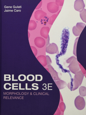 BLOOD CELLS. MORPHOLOGY & CLINICAL RELEVANCE. 3RD EDITION