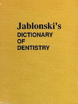 JABLONSKI'S DICTIONARY OF DENTISTRY. ORIGINAL ED. 1982, REPRINT ED. 1992